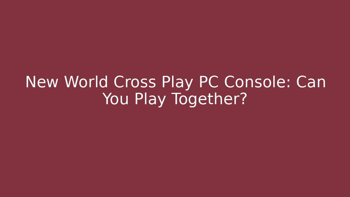 New World Cross Play PC Console: Can You Play Together?