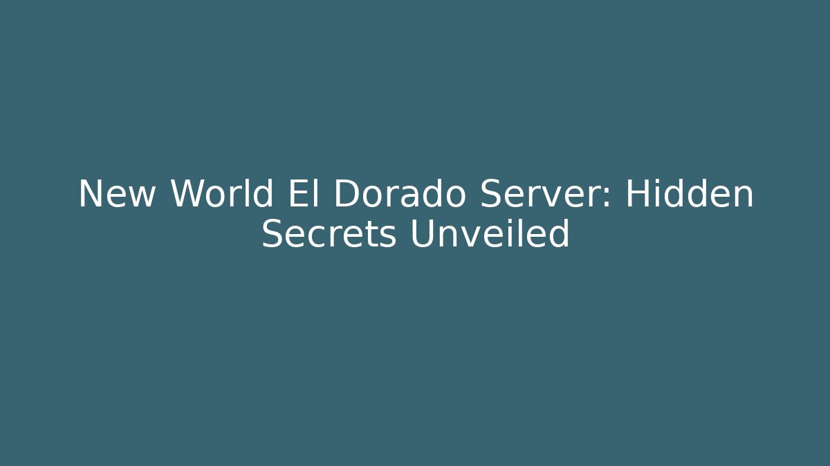 New World El Dorado Server: Hidden Secrets Unveiled - Critter Realm