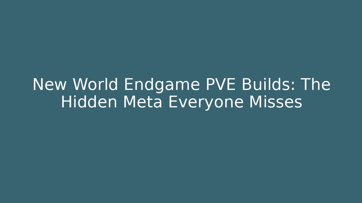 New World Endgame PVE Builds: The Hidden Meta Everyone Misses
