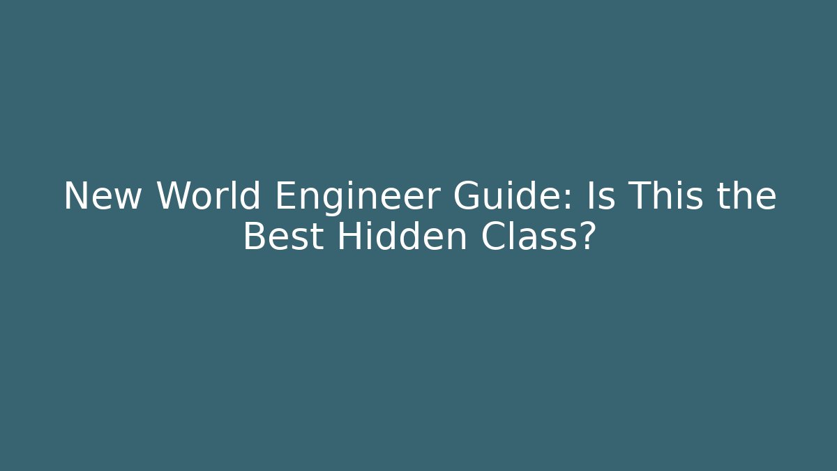 New World Engineer Guide: Is This the Best Hidden Class? - Critter Realm