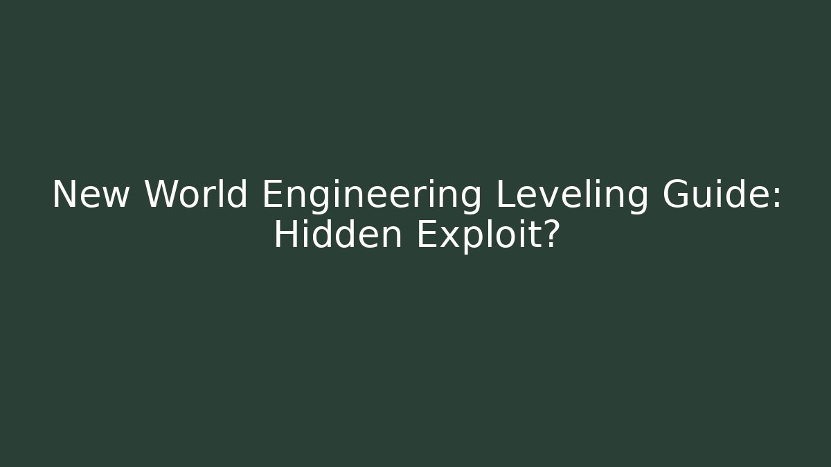 New World Engineering Leveling Guide: Hidden Exploit?