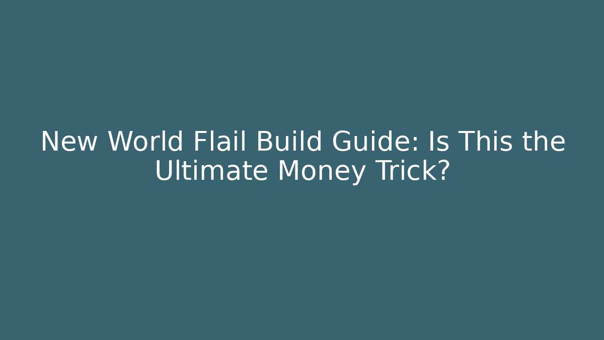 New World Flail Build Guide: Is This the Ultimate Money Trick?