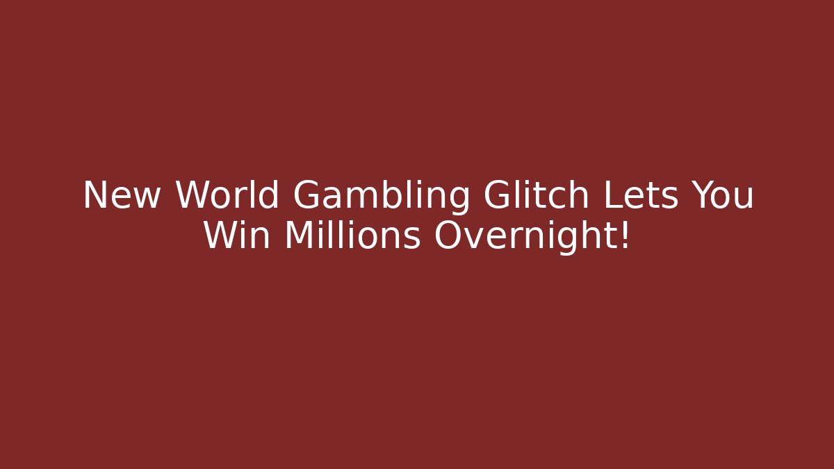 New World Gambling Glitch Lets You Win Millions Overnight!