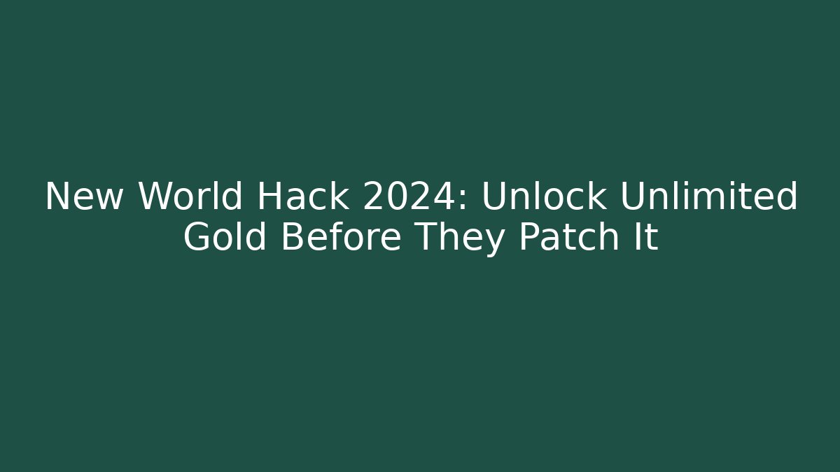 New World Hack 2024: Unlock Unlimited Gold Before They Patch It - Critter Realm