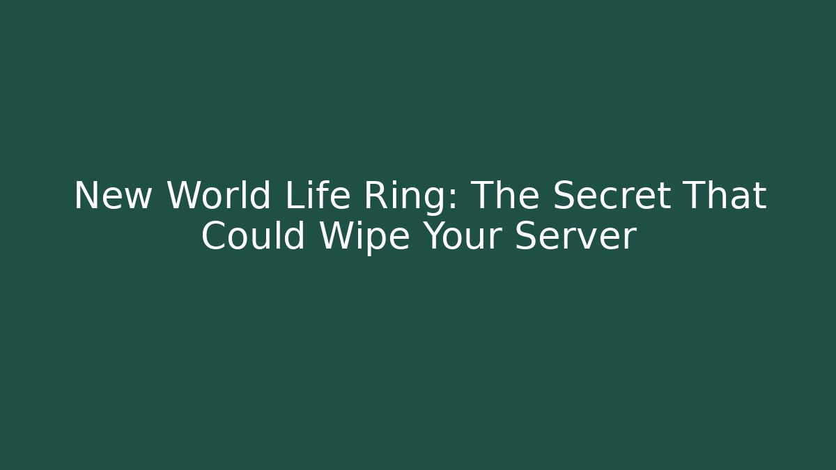 New World Life Ring: The Secret That Could Wipe Your Server