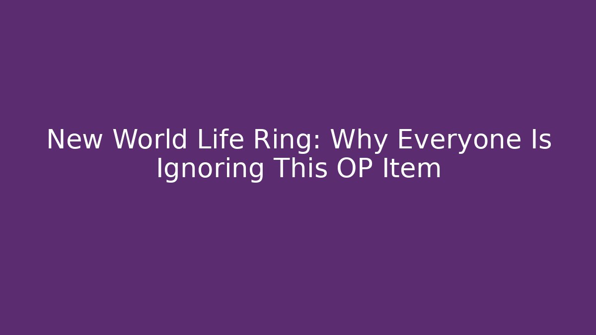 New World Life Ring: Why Everyone Is Ignoring This OP Item