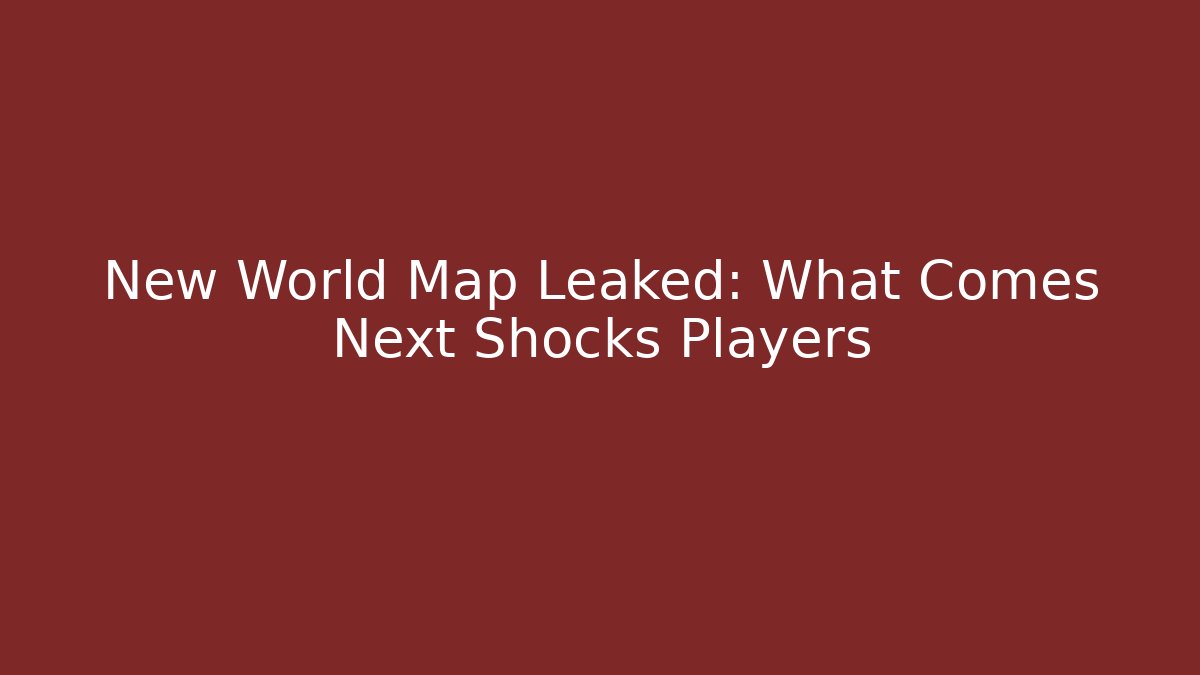 New World Map Leaked: What Comes Next Shocks Players