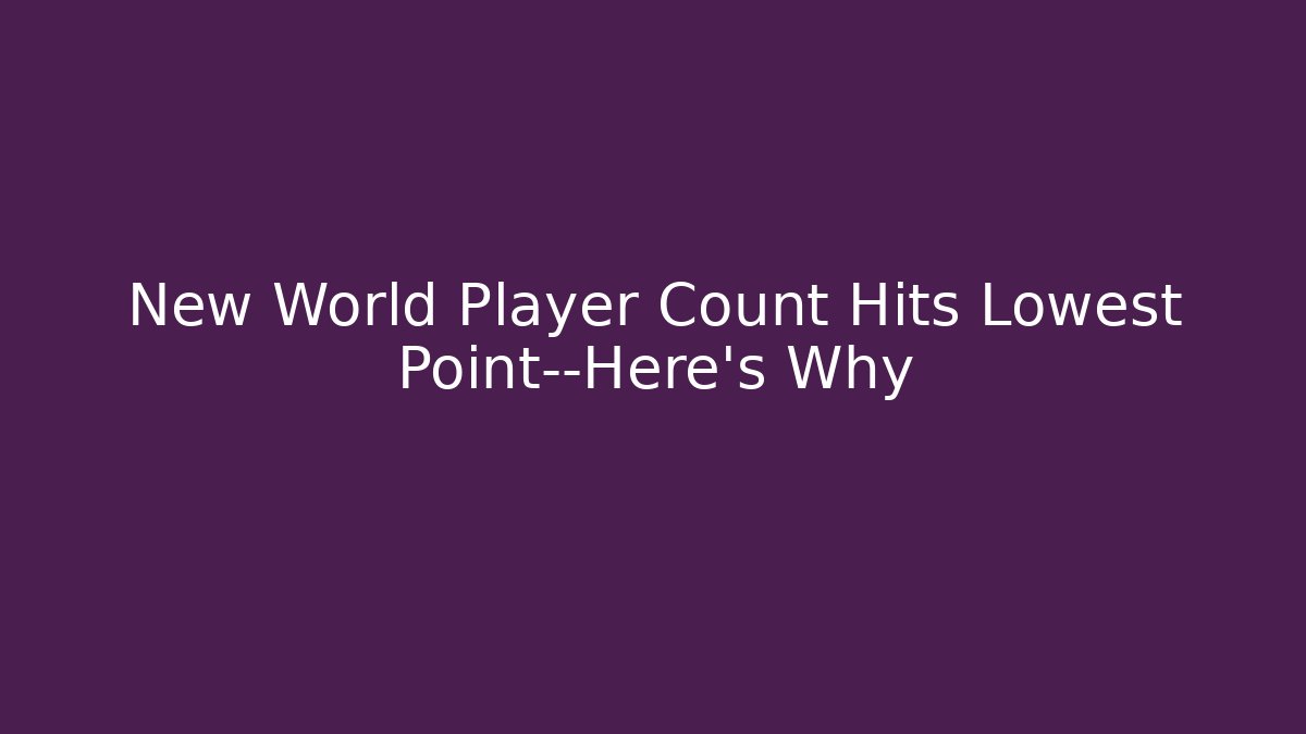 New World Player Count Hits Lowest Point—Here's Why