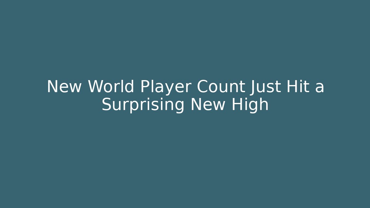 New World Player Count Just Hit a Surprising New High