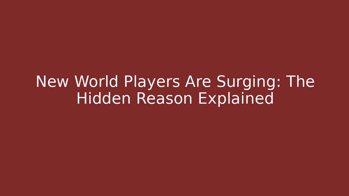 New World Players Are Surging: The Hidden Reason Explained