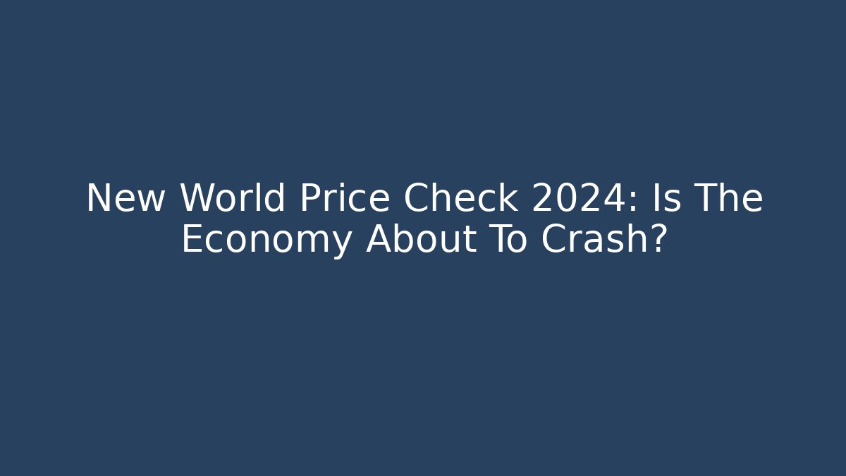 New World Price Check 2024: Is The Economy About To Crash?
