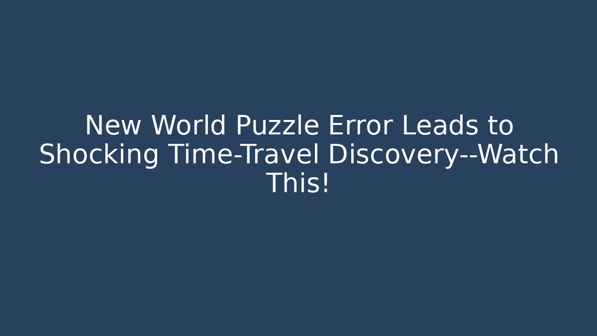 New World Puzzle Error Leads to Shocking Time-Travel Discovery—Watch This!