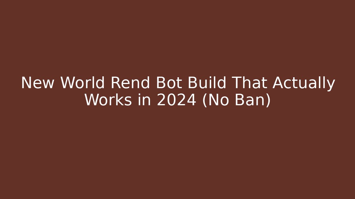 New World Rend Bot Build That Actually Works in 2024 (No Ban)