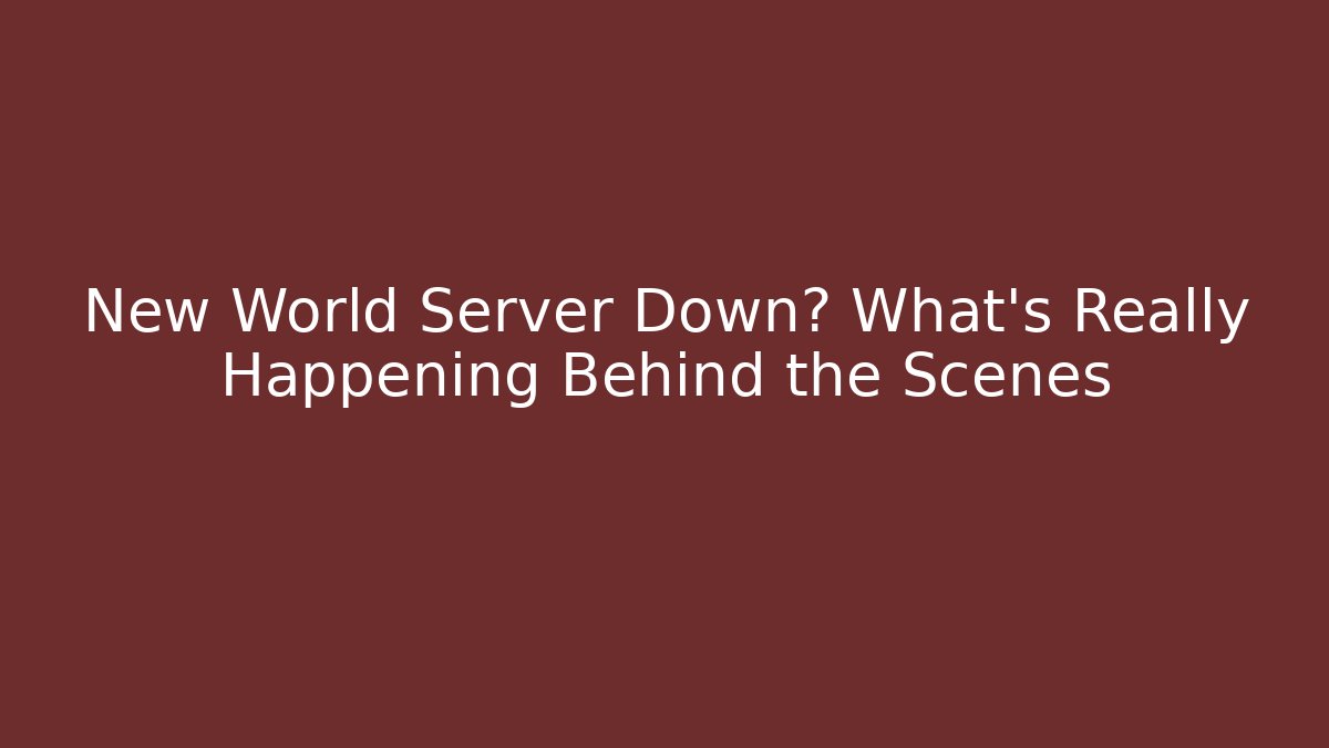New World Server Down? What's Really Happening Behind the Scenes