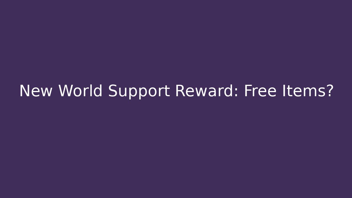 New World Support Reward: Free Items? - Critter Realm