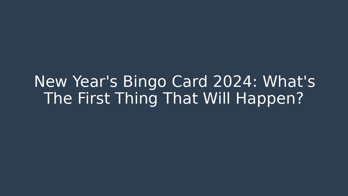 New Year's Bingo Card 2024: What’s The First Thing That Will Happen?