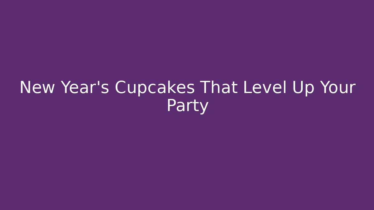 New Year's Cupcakes That Level Up Your Party