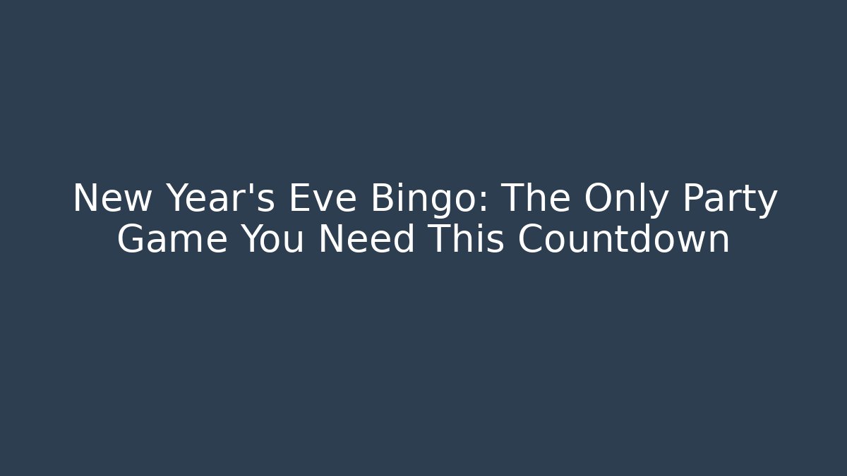 New Year's Eve Bingo: The Only Party Game You Need This Countdown