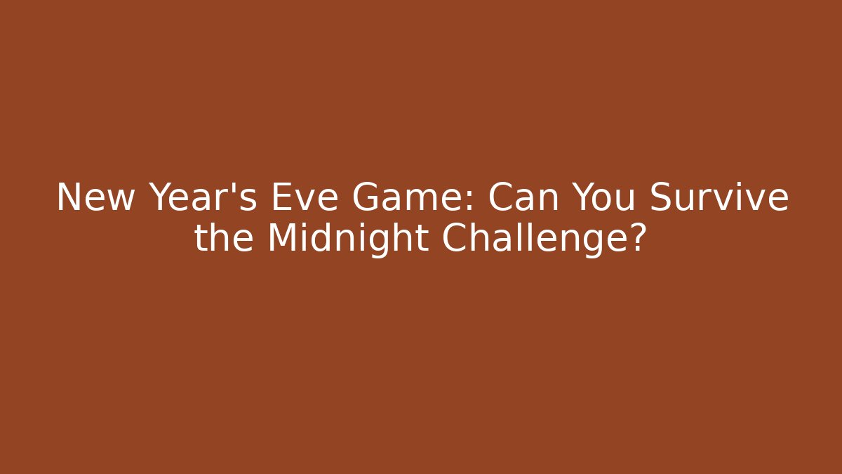 New Year's Eve Game: Can You Survive the Midnight Challenge?