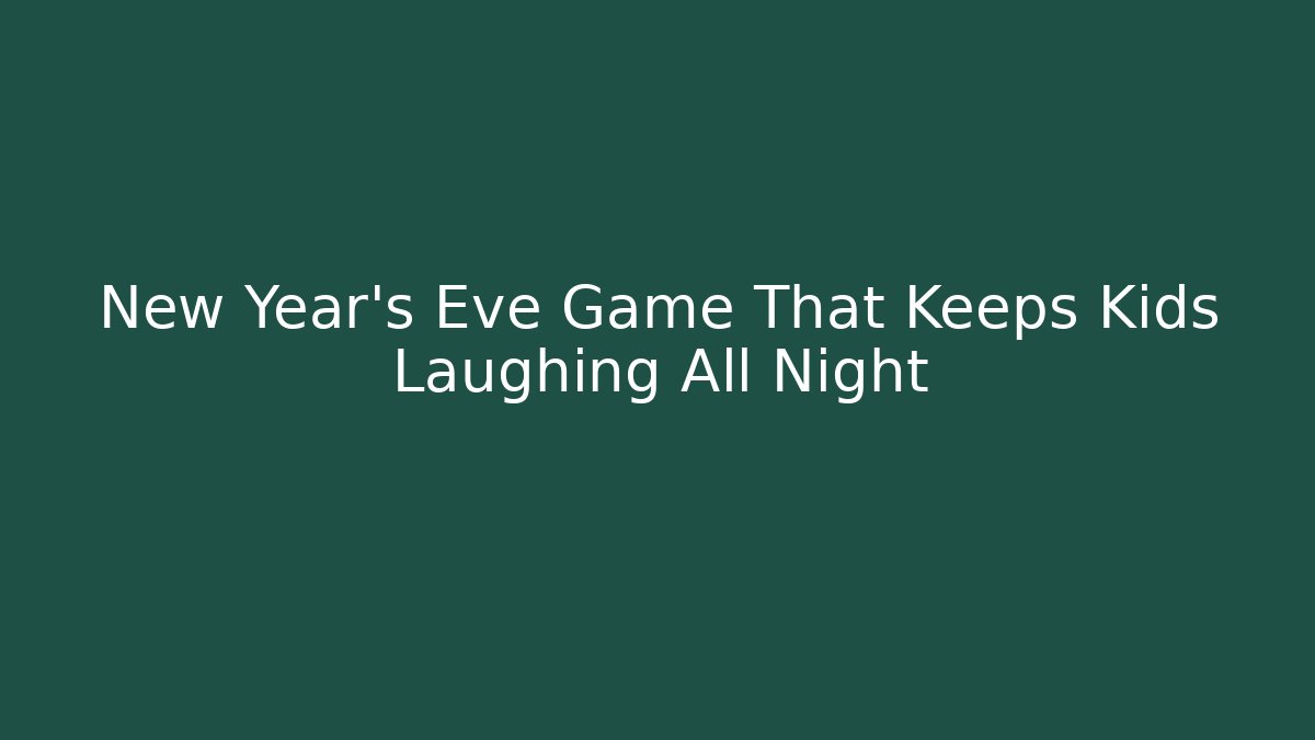 New Year's Eve Game That Keeps Kids Laughing All Night