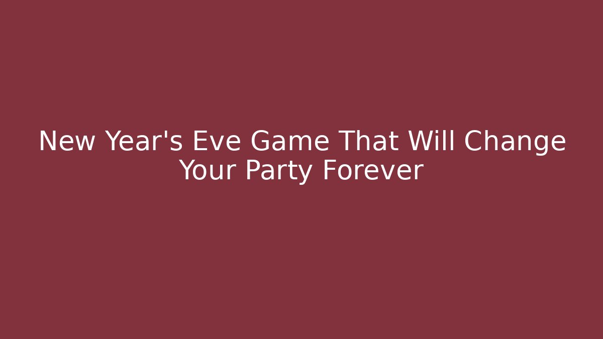 New Year's Eve Game That Will Change Your Party Forever