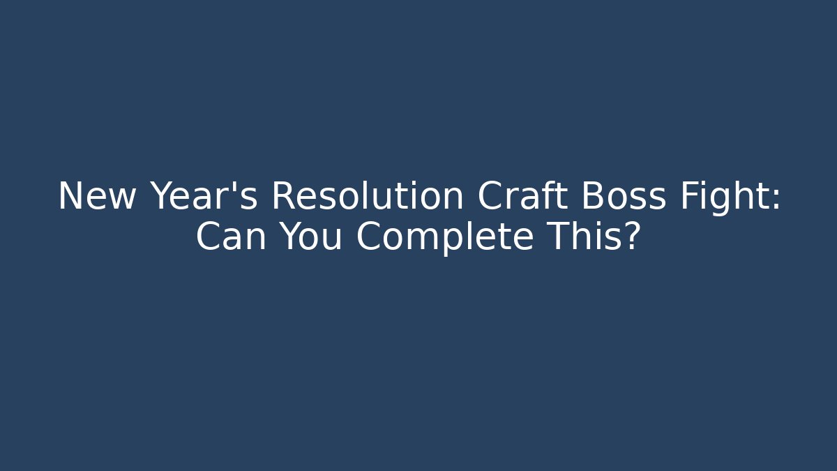 New Year's Resolution Craft Boss Fight: Can You Complete This?
