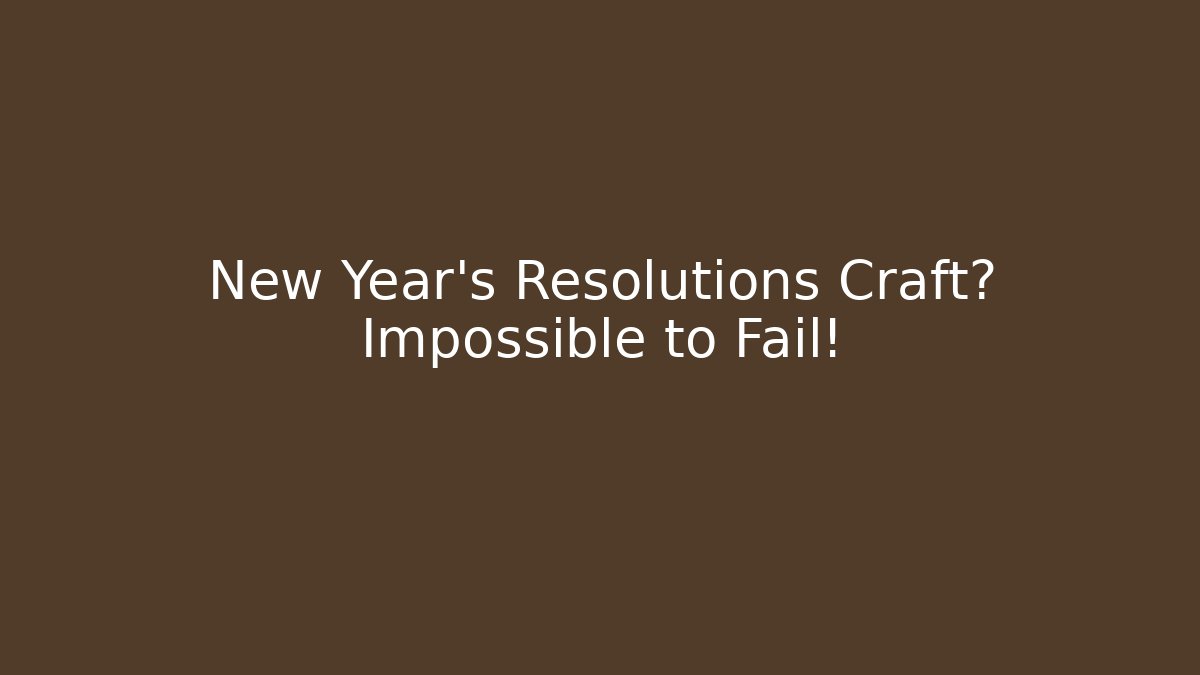 New Year's Resolutions Craft? Impossible to Fail!