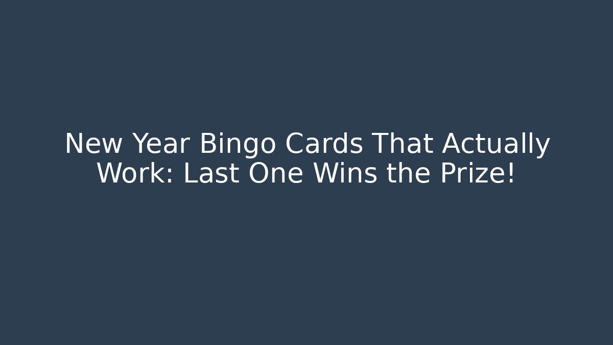 New Year Bingo Cards That Actually Work: Last One Wins the Prize!