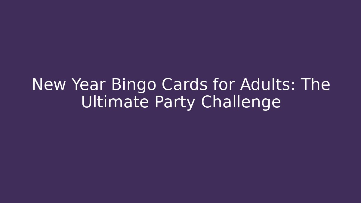 New Year Bingo Cards for Adults: The Ultimate Party Challenge