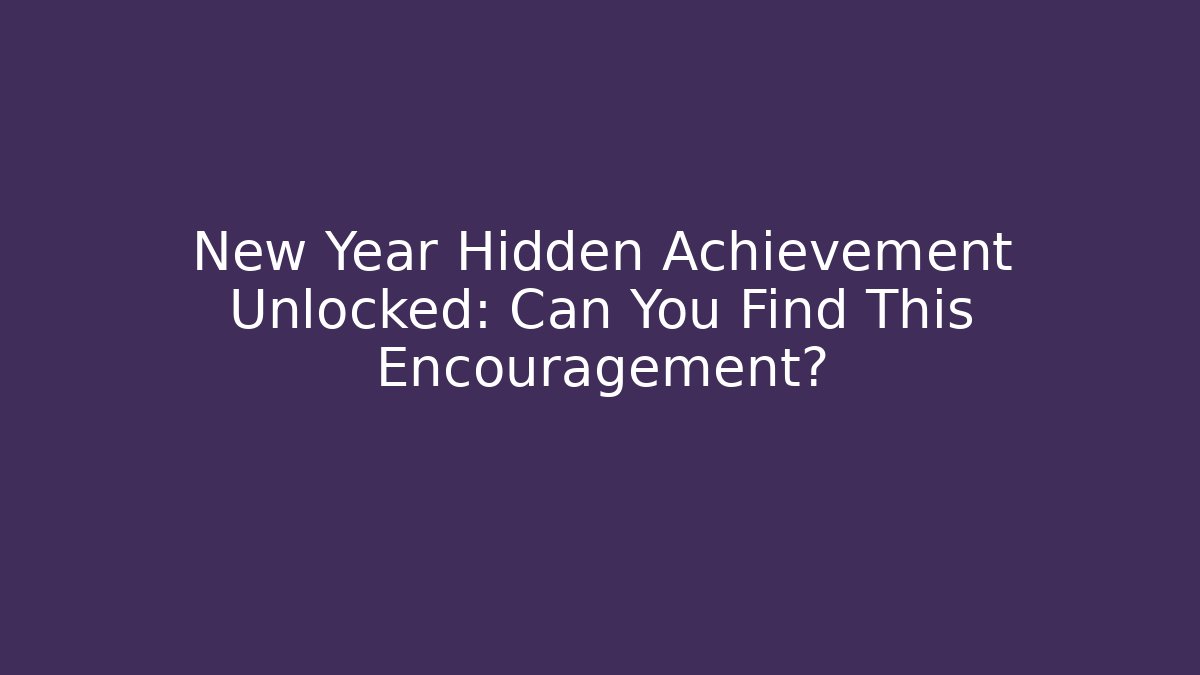 New Year Hidden Achievement Unlocked: Can You Find This Encouragement?