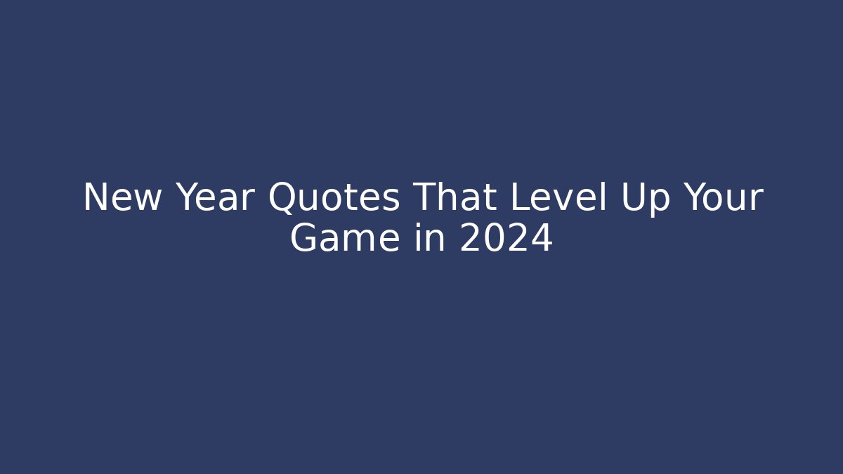 New Year Quotes That Level Up Your Game in 2024