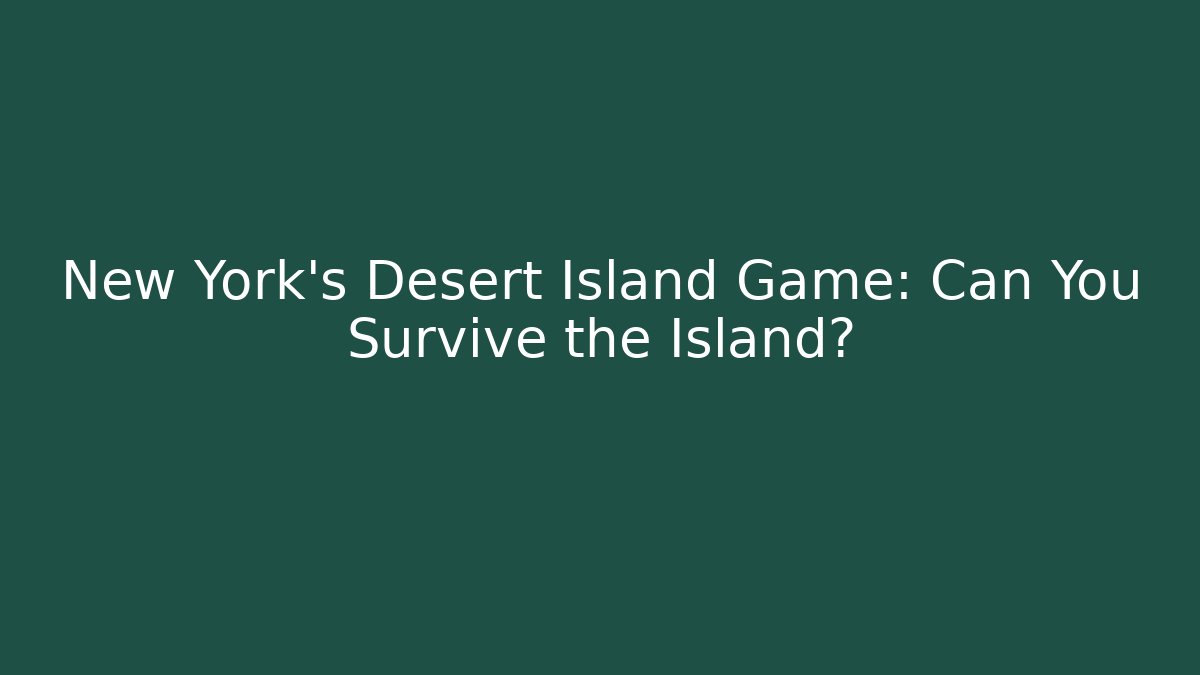 New York's Desert Island Game: Can You Survive the Island?