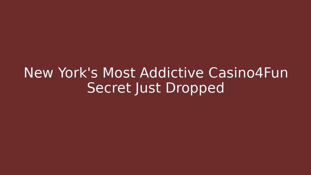 New York's Most Addictive Casino4Fun Secret Just Dropped