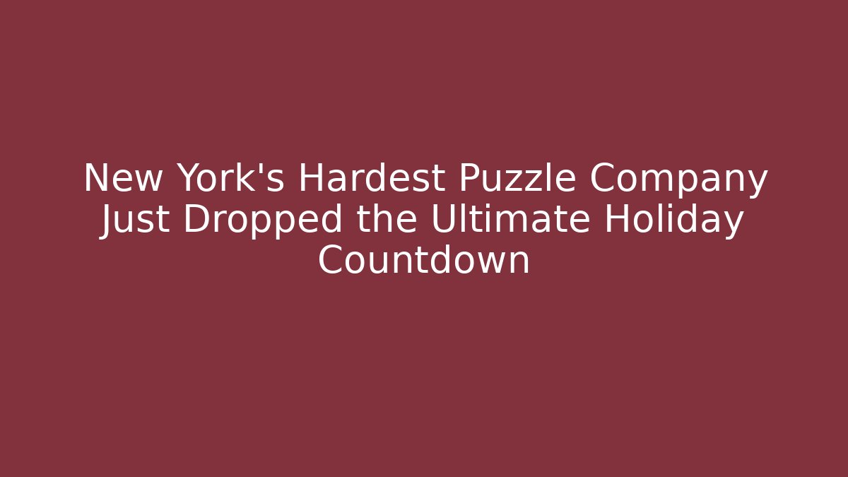 New York’s Hardest Puzzle Company Just Dropped the Ultimate Holiday Countdown