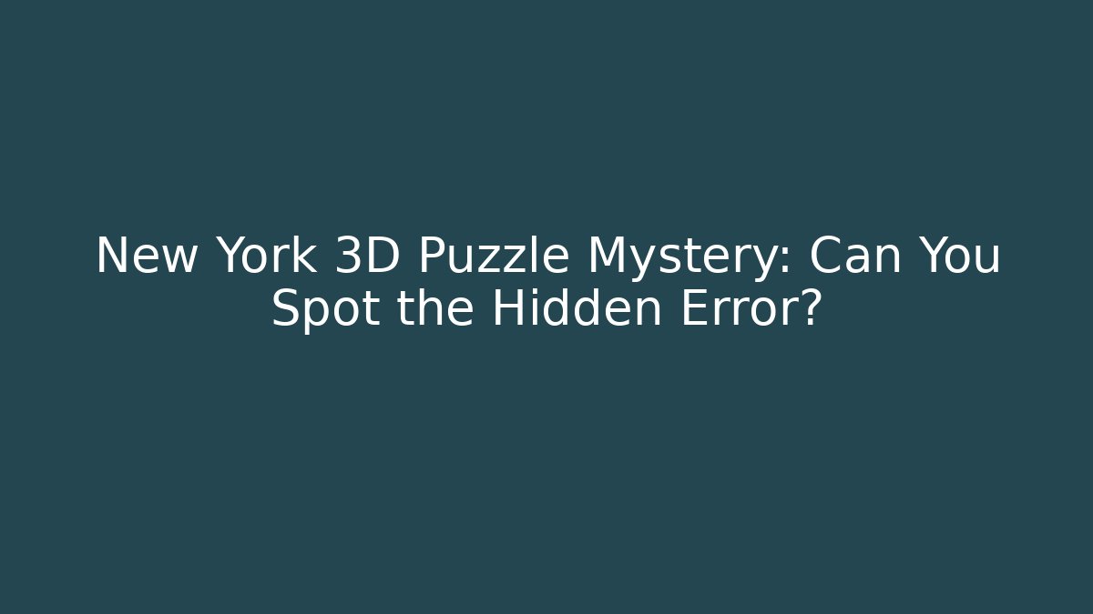 New York 3D Puzzle Mystery: Can You Spot the Hidden Error?