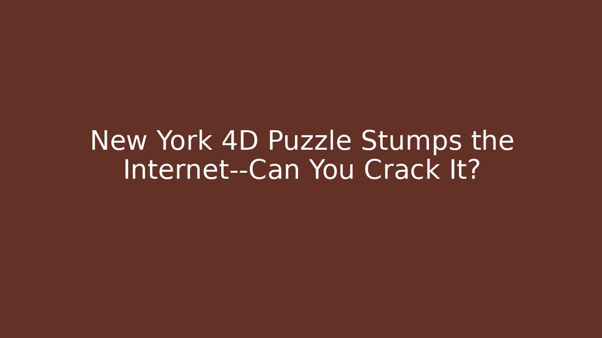 New York 4D Puzzle Stumps the Internet—Can You Crack It?
