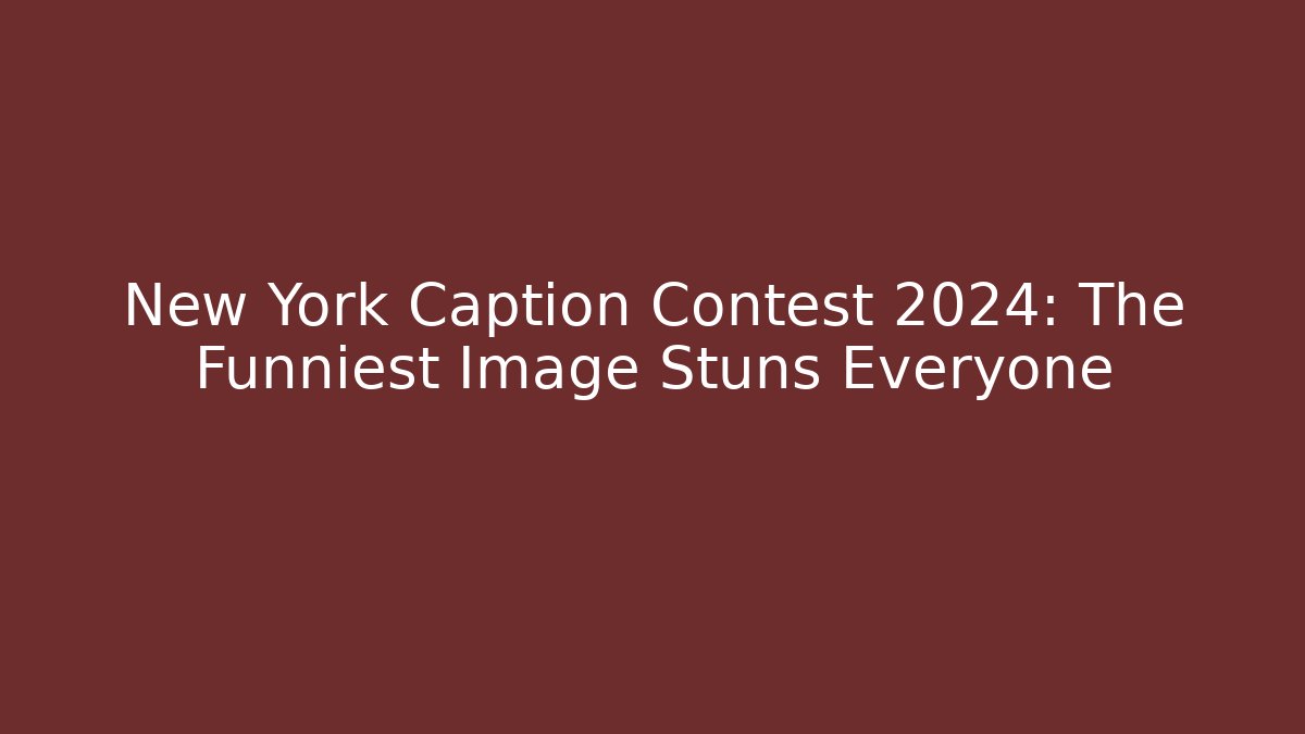 New York Caption Contest 2024: The Funniest Image Stuns Everyone