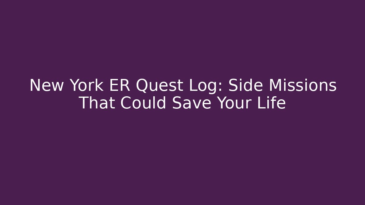 New York ER Quest Log: Side Missions That Could Save Your Life