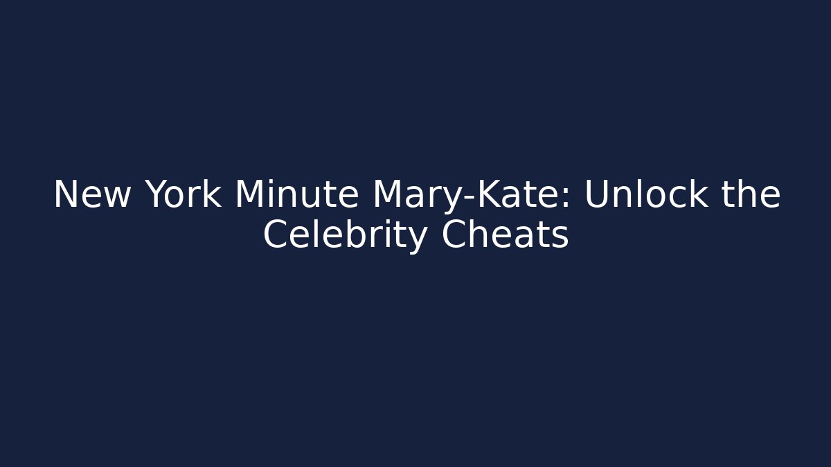 New York Minute Mary-Kate: Unlock the Celebrity Cheats