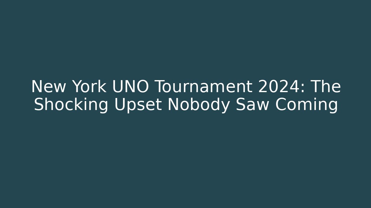 New York UNO Tournament 2024: The Shocking Upset Nobody Saw Coming