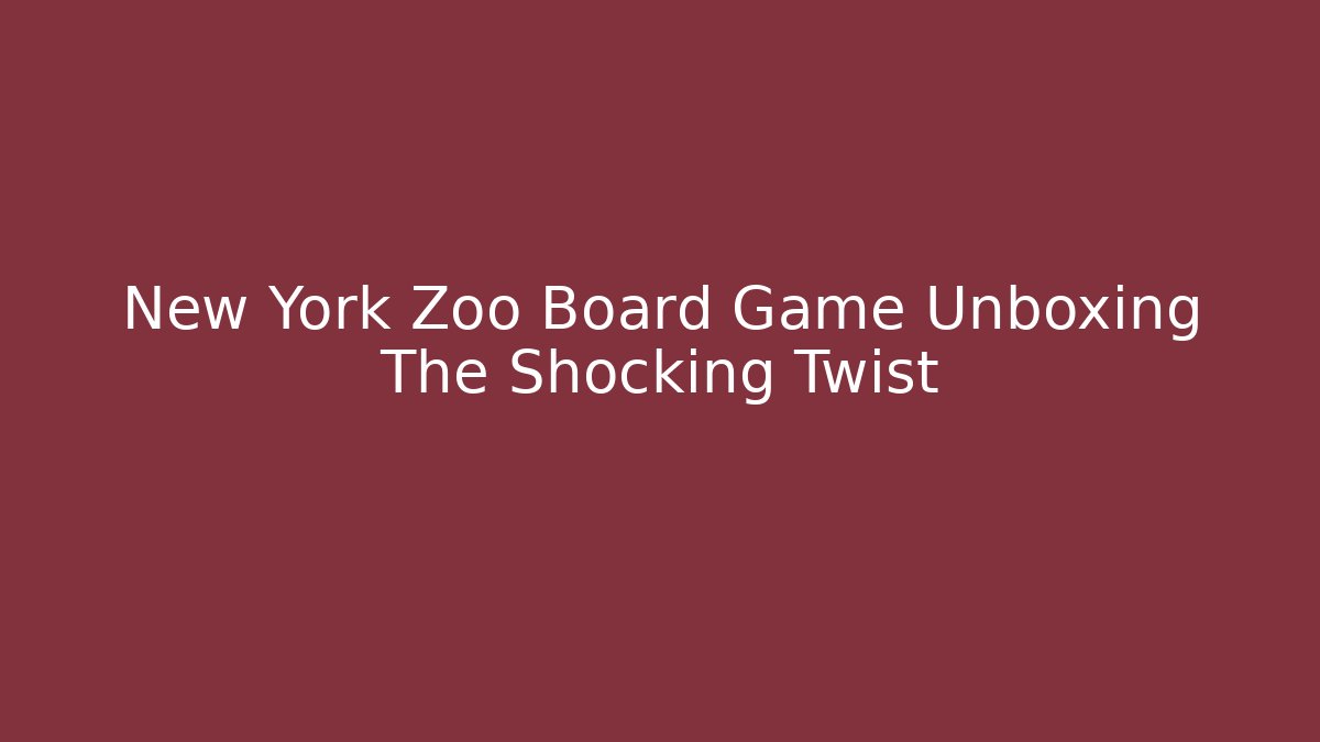 New York Zoo Board Game Unboxing The Shocking Twist