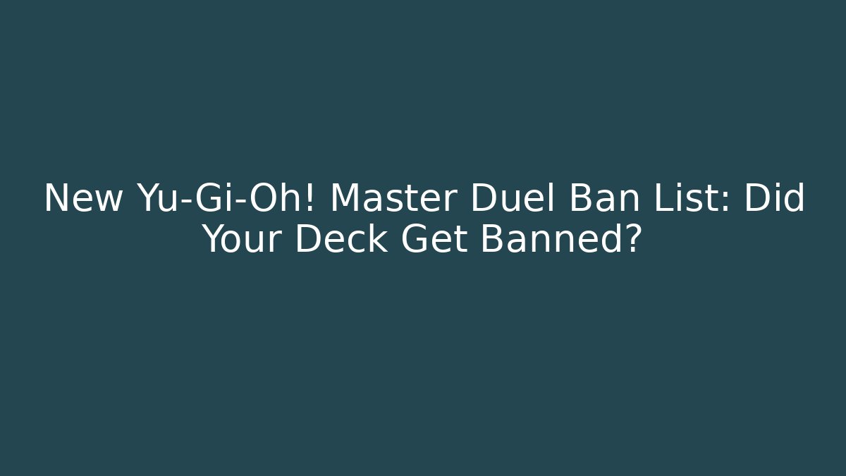 New Yu-Gi-Oh! Master Duel Ban List: Did Your Deck Get Banned? - Critter Realm