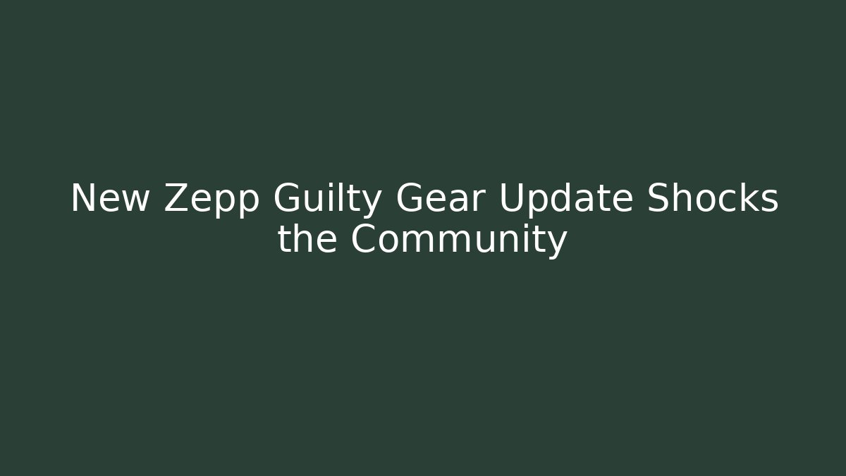 New Zepp Guilty Gear Update Shocks the Community