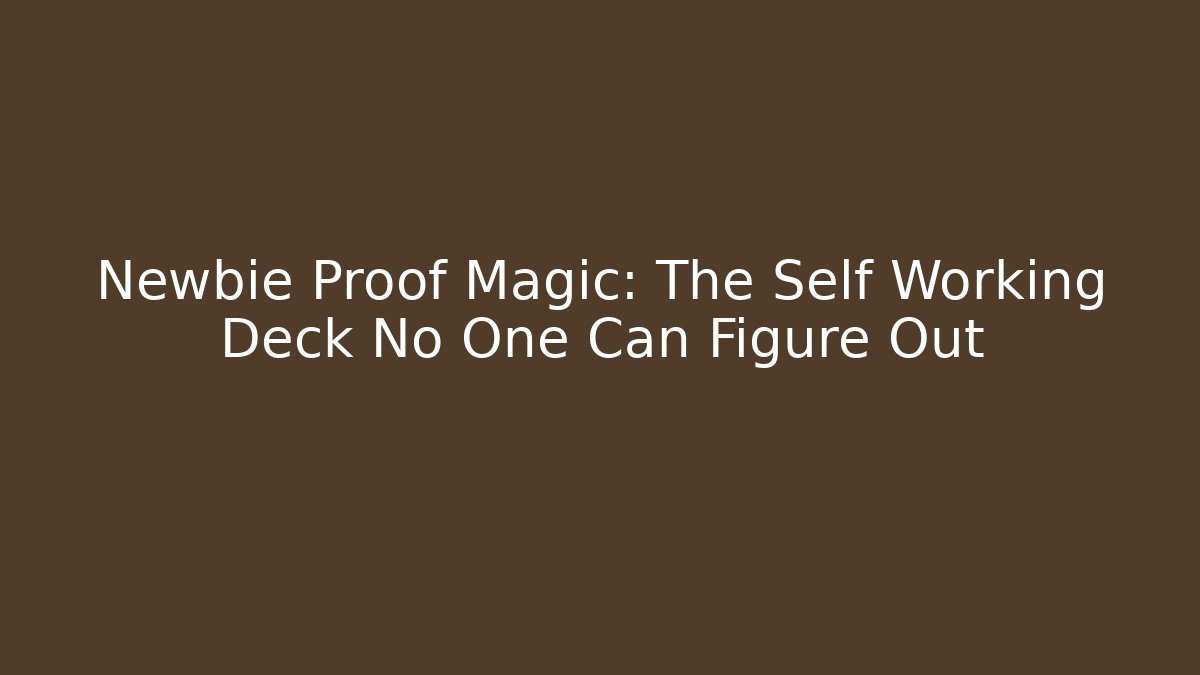 Newbie Proof Magic: The Self Working Deck No One Can Figure Out