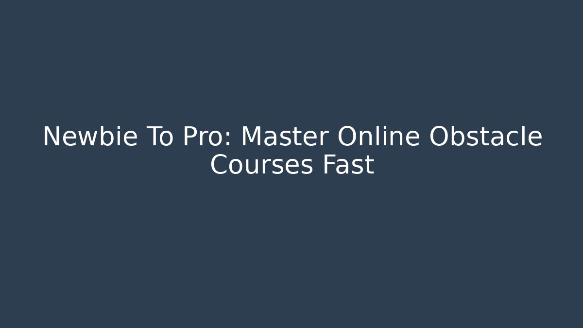 Newbie To Pro: Master Online Obstacle Courses Fast - Critter Realm
