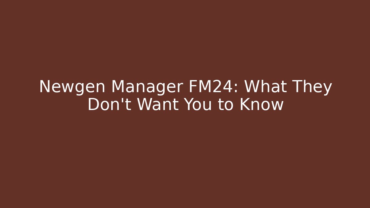 Newgen Manager FM24: What They Don't Want You to Know - Critter Realm