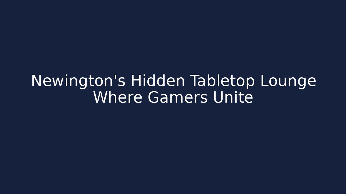Newington's Hidden Tabletop Lounge Where Gamers Unite