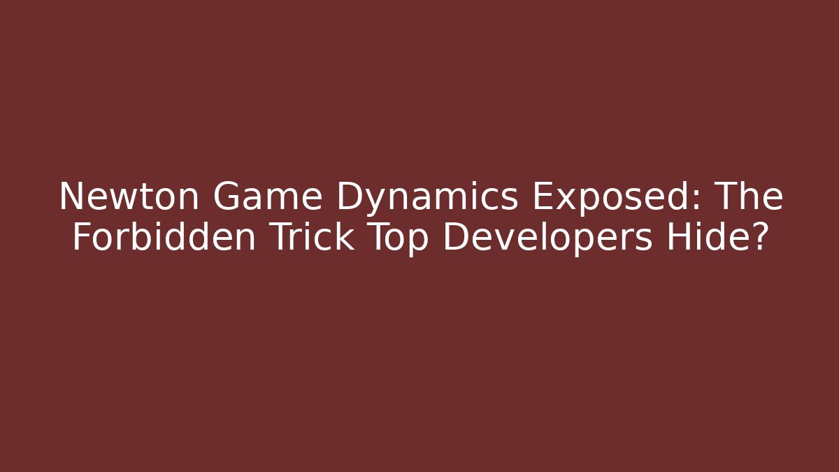 Newton Game Dynamics Exposed: The Forbidden Trick Top Developers Hide?