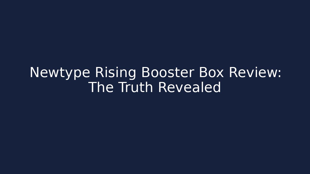 Newtype Rising Booster Box Review: The Truth Revealed