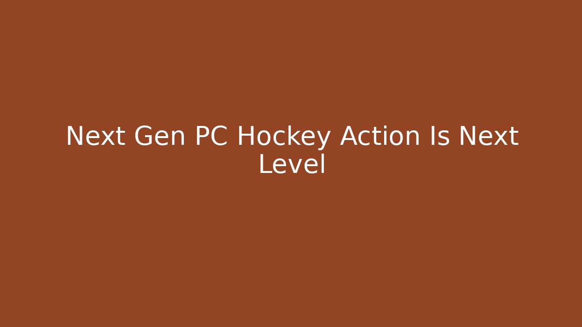 Next Gen PC Hockey Action Is Next Level